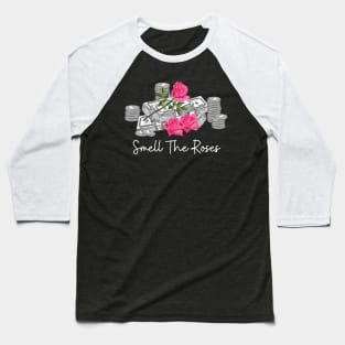 Smell The Roses Money Baseball T-Shirt